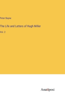 The Life and Letters of Hugh Miller: Vol. 2 by Bayne, Peter