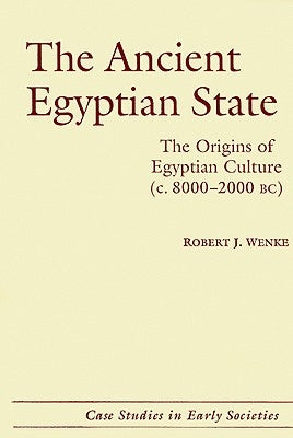 The Ancient Egyptian State: The Origins of Egyptian Culture (C. 8000-2000 Bc) by Wenke, Robert J.