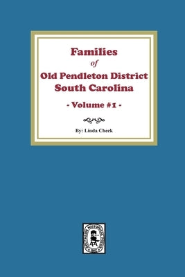 Families of OLD Pendleton District, South Carolina, Volume #1 by Cheek, Linda