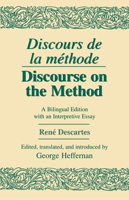 Discours de La Methode/Discourse on the Method: A Bilingual Edition with an Interpretive Essay by Descartes, Rene