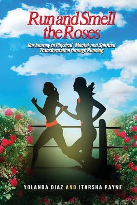 Run and Smell the Roses by Diaz, Yolanda