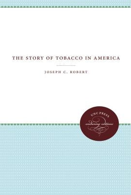 The Story of Tobacco in America by Robert, Joseph C.
