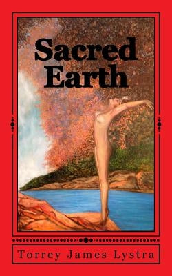 Sacred Earth by Lystra, Torrey James