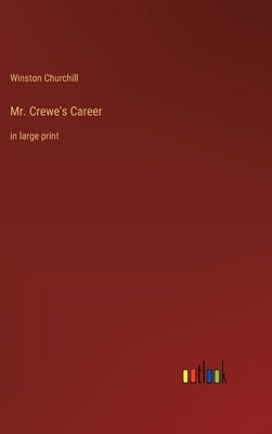 Mr. Crewe's Career: in large print by Churchill, Winston