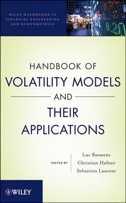 Handbook of Volatility Models and Their Applications by Bauwens, Luc