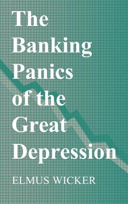 The Banking Panics of the Great Depression by Wicker, Elmus