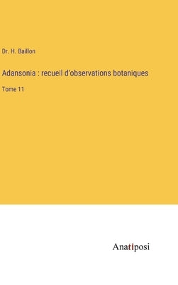 Adansonia: recueil d'observations botaniques: Tome 11 by Baillon, H.