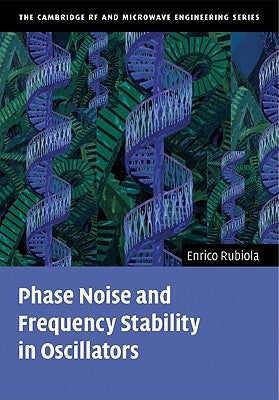 Phase Noise and Frequency Stability in Oscillators by Rubiola, Enrico