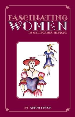 Fascinating Women in California History by Pryor, Alton