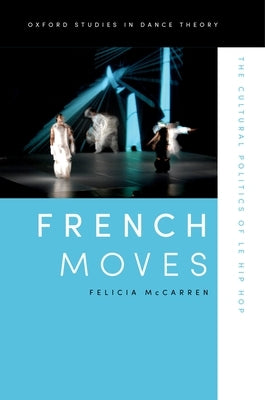 French Moves: The Cultural Politics of Le Hip Hop by McCarren, Felicia