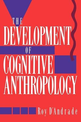 The Development of Cognitive Anthropology by D'Andrade, Roy G.