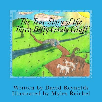 The True Story of the Three Billy Goats Gruff: The Troll's Side of the Story by Reynolds, David