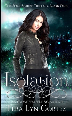 Isolation: The Soul Scribe Trilogy, Book One by Cortez, Tera Lyn
