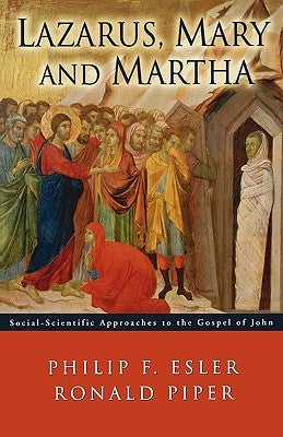 Lazarus, Mary and Martha: Social-Scientific Approaches to the Gospel of John by Piper, Ronald