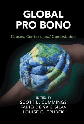 Global Pro Bono: Causes, Context, and Contestation by Cummings, Scott L.