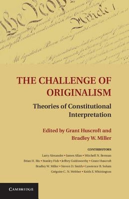 The Challenge of Originalism: Theories of Constitutional Interpretation by Huscroft, Grant