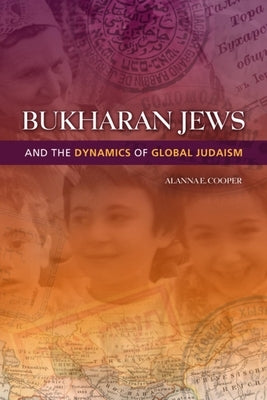 Bukharan Jews and the Dynamics of Global Judaism by Cooper, Alanna E.