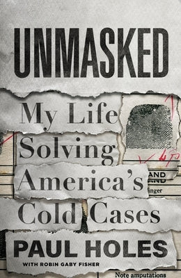 Unmasked: My Life Solving America's Cold Cases by Holes, Paul
