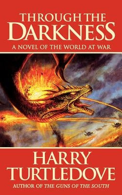 Through the Darkness: A Novel of the World War--And Magic by Turtledove, Harry