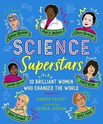 Science Superstars: 30 Brilliant Women Who Changed the World by Calvert, Jennifer