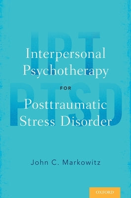 Interpersonal Psychotherapy for Posttraumatic Stress Disorder by Markowitz, John C.