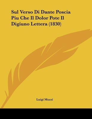 Sul Verso Di Dante Poscia Piu Che Il Dolor Pote Il Digiuno Lettera (1830) by Muzzi, Luigi