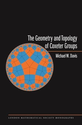 The Geometry and Topology of Coxeter Groups. (Lms-32) by Davis, Michael