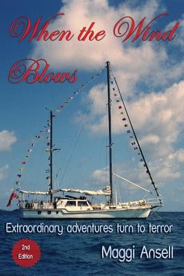 When the Wind Blows: Extraordinary adventures turn to terror by Ansell, Maggi