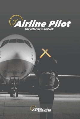 Airline Pilot: The interview and job by Conforti, Facundo