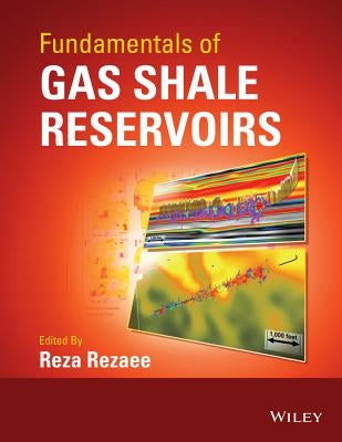 Fundamentals of Gas Shale Reservoirs by Rezaee, Reza