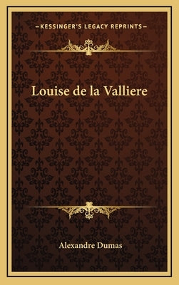 Louise de la Valliere by Dumas, Alexandre