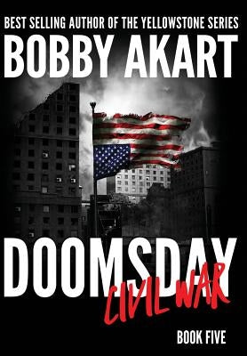 Doomsday Civil War: A Post-Apocalyptic Survival Thriller by Akart, Bobby