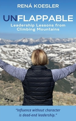 Unflappable: Leadership Lessons from Climbing Mountains by Koesler, Rená