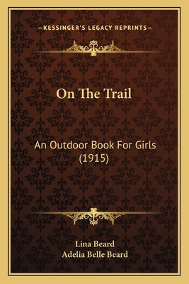 On The Trail: An Outdoor Book For Girls (1915) by Beard, Lina