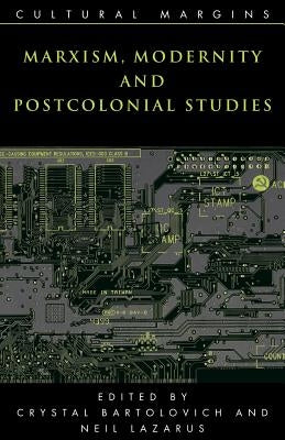 Marxism, Modernity and Postcolonial Studies by Bartolovich, Crystal