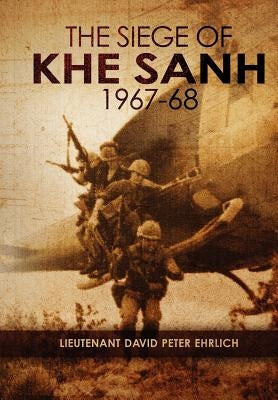 "The Siege of Khe Sanh 1967-68" by Ehrlich, David Peter