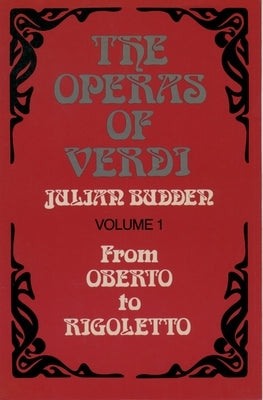 The Operas of Verdi: From Oberto to Rigoletto by Budden, Julian