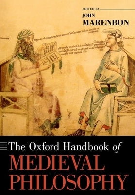 The Oxford Handbook of Medieval Philosophy by Marenbon, John