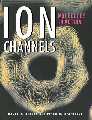 Ion Channels: Molecules in Action by Aidley, David J.