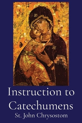 Instruction to Catechumens by St John Chrysostom