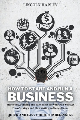 How to Start and Run a Business by Harley, Lincoln