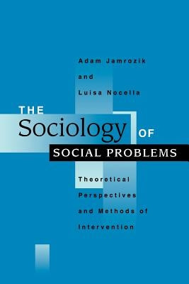 The Sociology of Social Problems: Theoretical Perspectives and Methods of Intervention by Jamrozik, Adam