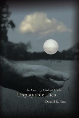 Unplayable Lies: The Country Club of Fools by Nuss, Donald R.