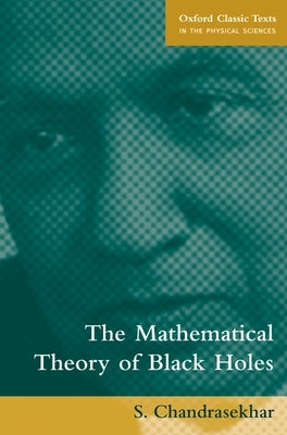 The Mathematical Theory of Black Holes by Chandrasekhar, S.