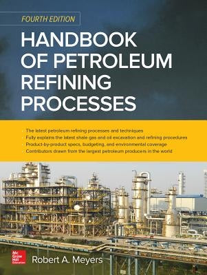 Handbook of Petroleum Refining Processes, Fourth Edition by Meyers, Robert A.