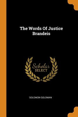 The Words Of Justice Brandeis by Goldman, Solomon