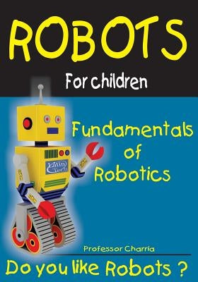 Fundamentals of Robotics: Fun for parents and children by Charria