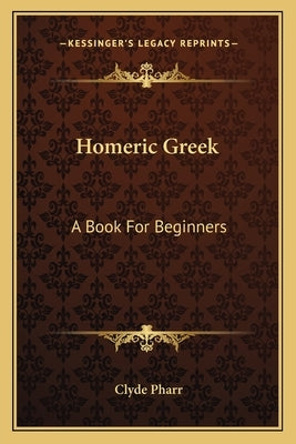 Homeric Greek: A Book for Beginners by Pharr, Clyde