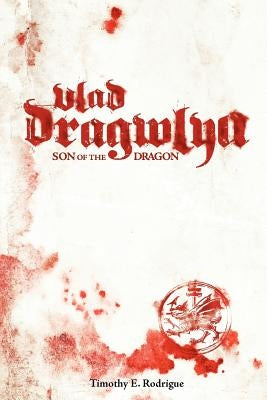 Vlad Dragwlya: Son of the Dragon by Rodrigue, Timothy E.