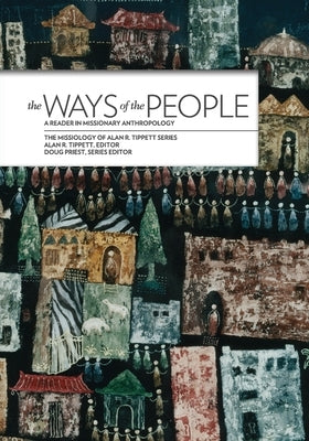 The Ways of the People*: A Reader in Missionary Anthropology by Tippett, Alan R.